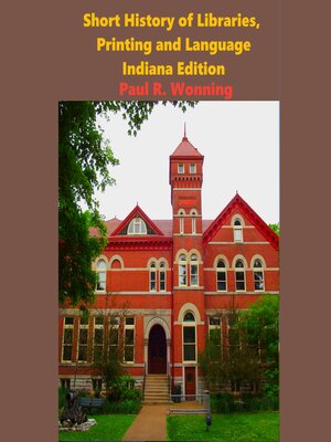 cover image of Short History of Libraries, Printing and Language: Indiana Edition